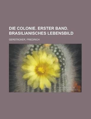 Book cover for Die Colonie. Erster Band. Brasilianisches Lebensbild