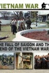 Book cover for The Fall of Saigon and the End of the Vietnam War