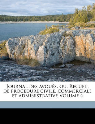 Book cover for Journal Des Avoues. Ou, Recueil de Procedure Civile, Commerciale Et Administrative Volume 4