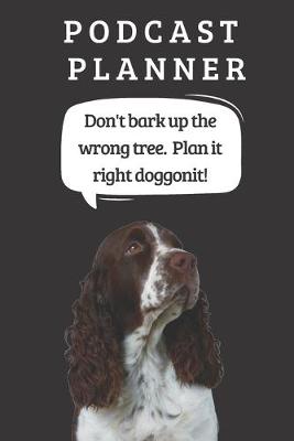 Book cover for Podcast Logbook To Plan Episodes & Track Segments - Best Gift For Podcast Creators - Notebook For Brainstorming & Tracking - Welsh Springer Spaniel Ed.