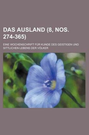 Cover of Das Ausland; Eine Wochenschrift Fur Kunde Des Geistigen Und Sittlichen Lebens Der Volker (8, Nos. 274-365 )