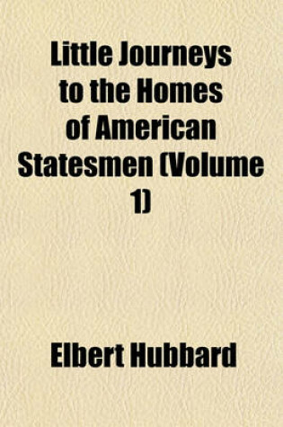 Cover of Little Journeys to the Homes of American Statesmen