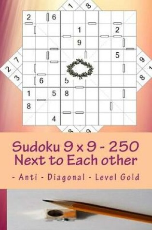 Cover of Sudoku 9 X 9 - 250 Next to Each Other - Anti - Diagonal - Level Gold