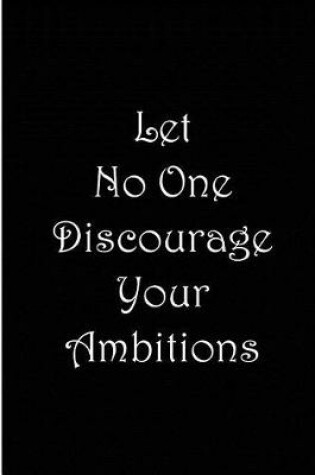 Cover of Let No One Discourage Your Ambitions - Black and White Notebook / Lined Pages
