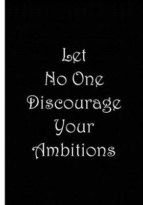 Book cover for Let No One Discourage Your Ambitions - Black and White Notebook / Lined Pages