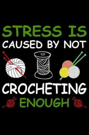 Cover of Stress Is Caused By Not Crocheting Enough