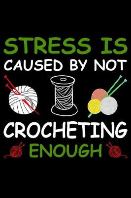 Book cover for Stress Is Caused By Not Crocheting Enough