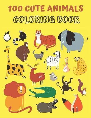 Book cover for 100 Cute Animals Coloring Book