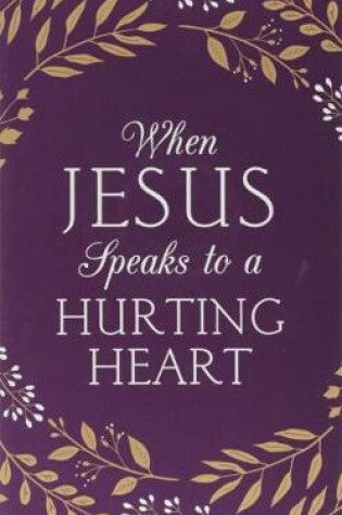 Cover of When Jesus Speaks to a Hurting Heart