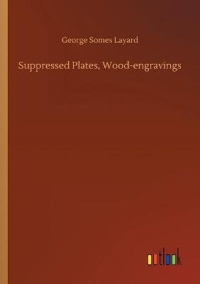 Book cover for Suppressed Plates, Wood-engravings