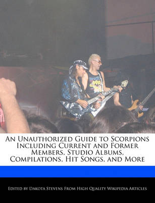 Book cover for An Unauthorized Guide to Scorpions Including Current and Former Members, Studio Albums, Compilations, Hit Songs, and More