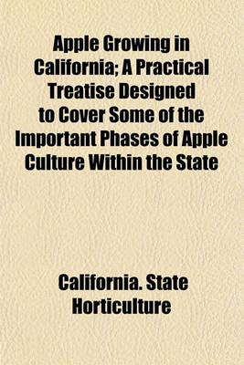 Book cover for Apple Growing in California; A Practical Treatise Designed to Cover Some of the Important Phases of Apple Culture Within the State