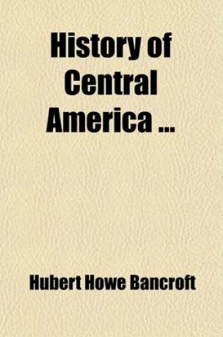 Cover of History of Central America (Volume 8)