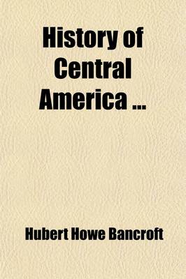 Book cover for History of Central America (Volume 8)