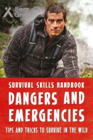 Cover of Bear Grylls Survival Skills Handbook: Dangers and Emergencies