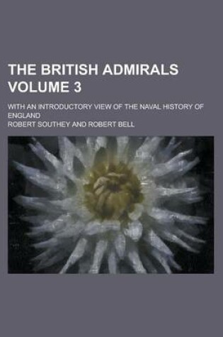 Cover of The British Admirals; With an Introductory View of the Naval History of England Volume 3