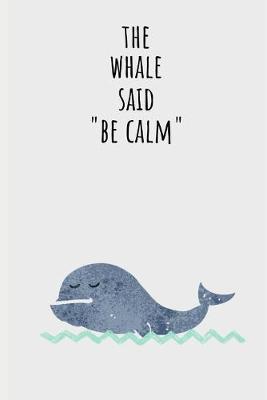 Book cover for The Whale Said " Be Calm "