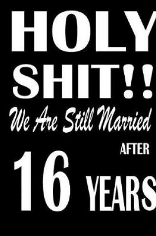 Cover of Holy Shit!! We Are Still Married After 16 Years