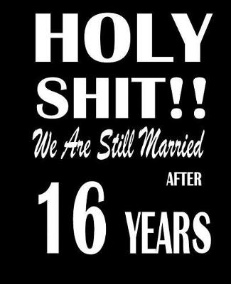 Book cover for Holy Shit!! We Are Still Married After 16 Years