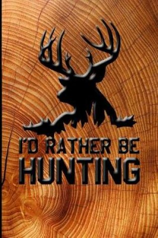Cover of I'd Rather Be Hunting