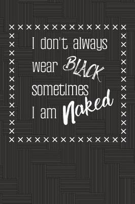 Book cover for I don't always wear black, sometimes I am naked