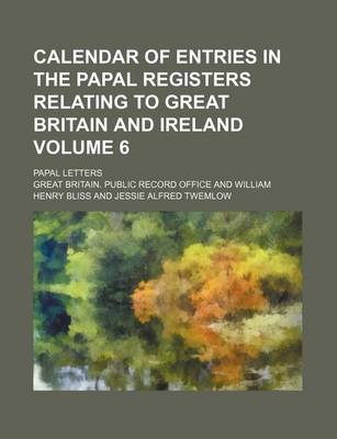 Book cover for Calendar of Entries in the Papal Registers Relating to Great Britain and Ireland Volume 6; Papal Letters