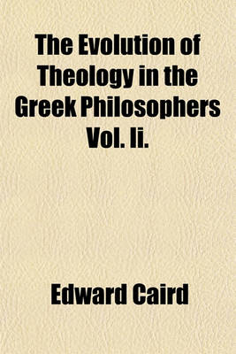 Book cover for The Evolution of Theology in the Greek Philosophers Vol. II.