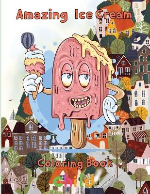 Book cover for Amazing Ice Cream Coloring Book child