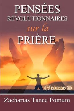 Cover of Pensées Révolutionnaires Sur La Prière (Volume 2)