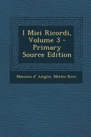 Cover of I Miei Ricordi, Volume 3 - Primary Source Edition