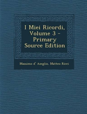 Book cover for I Miei Ricordi, Volume 3 - Primary Source Edition