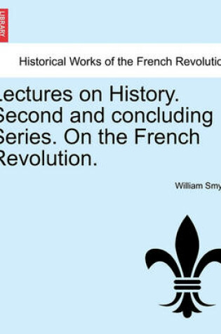 Cover of Lectures on History. Second and Concluding Series. on the French Revolution.