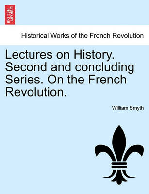 Book cover for Lectures on History. Second and Concluding Series. on the French Revolution.