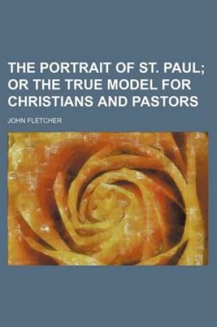 Cover of The Portrait of St. Paul; Or the True Model for Christians and Pastors