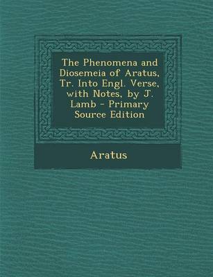 Book cover for The Phenomena and Diosemeia of Aratus, Tr. Into Engl. Verse, with Notes, by J. Lamb