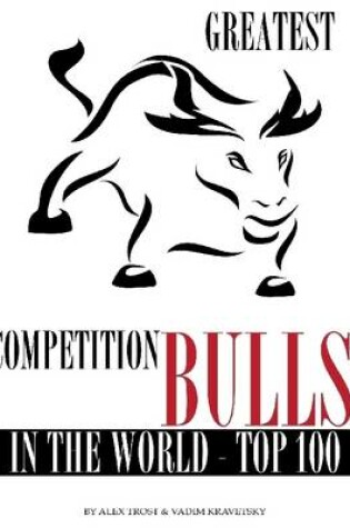 Cover of Greatest Competition Bulls in the World: Top 100