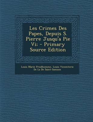 Book cover for Les Crimes Des Papes, Depuis S. Pierre Jusqu'a Pie VI;