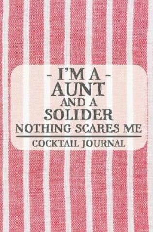 Cover of I'm a Aunt and a Solider Nothing Scares Me Cocktail Journal