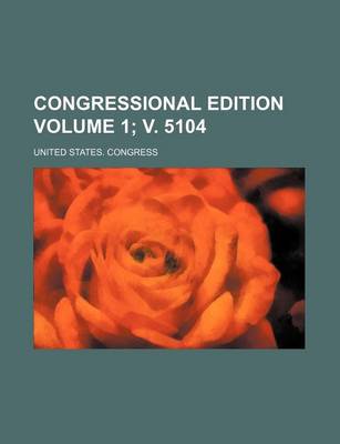 Book cover for Congressional Edition Volume 1; V. 5104