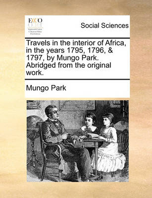 Book cover for Travels in the Interior of Africa, in the Years 1795, 1796, & 1797, by Mungo Park. Abridged from the Original Work.