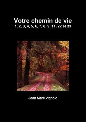 Book cover for Votre chemin de vie 1, 2, 3, 4, 5, 6, 7, 8, 9, 11, 22 et 33