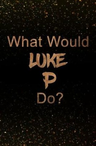 Cover of What Would Luke P Do?