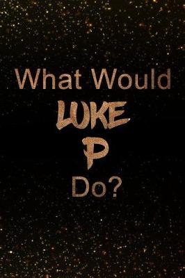 Book cover for What Would Luke P Do?