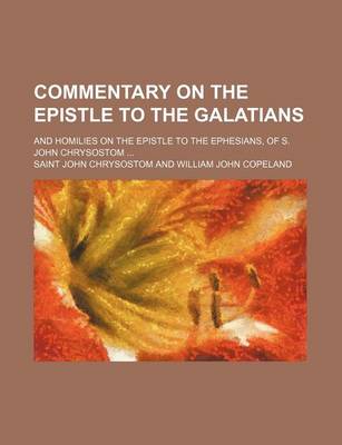 Book cover for Commentary on the Epistle to the Galatians; And Homilies on the Epistle to the Ephesians, of S. John Chrysostom