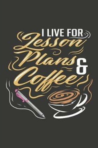 Cover of I Live for Lesson Plans & Coffee