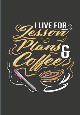 Book cover for I Live for Lesson Plans & Coffee