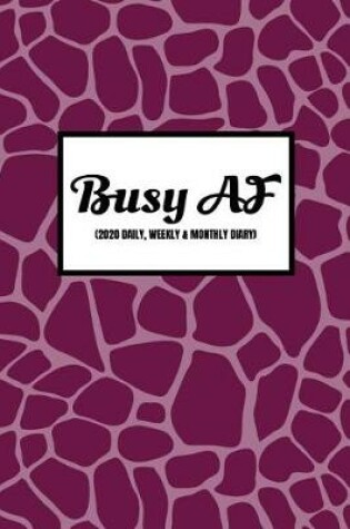 Cover of Busy AF (2020 Daily, Weekly & Monthly Diary)