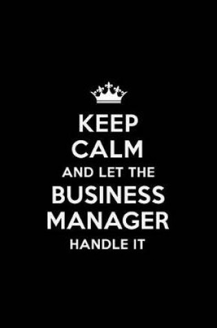 Cover of Keep Calm and Let the Business Manager Handle It