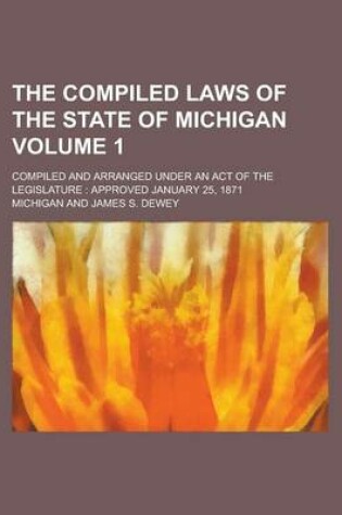 Cover of The Compiled Laws of the State of Michigan; Compiled and Arranged Under an Act of the Legislature