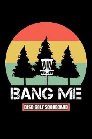 Cover of Bang Me Disc Golf Scorecard